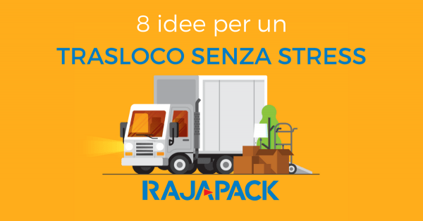 Trasloco Senza Stress Ecco 8 Idee Per Riuscirci Blog Rajapack